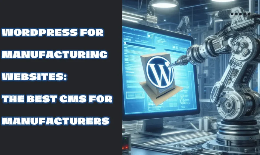 WordPress for Manufacturing Websites: The Best CMS for Manufacturers 26 WordPress for manufacturing websites