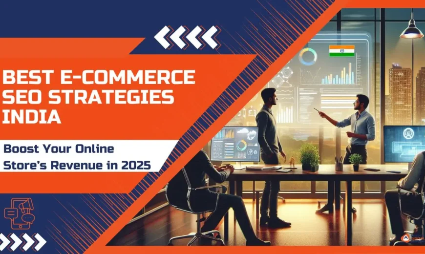 Best E-commerce SEO Strategies India: Boost Your Online Store’s Revenue in 2025 9 Best e-commerce SEO strategies India