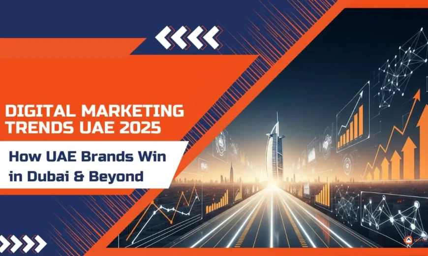 Digital Marketing Trends UAE 2025: How UAE Brands Win in Dubai & Beyond 7 Digital Marketing Trends UAE 2025