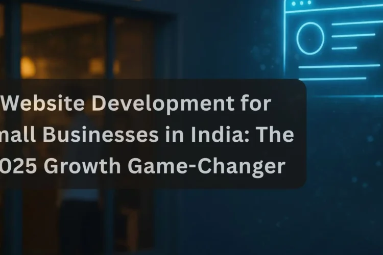 🌐 Website Development for Small Businesses in India: The 2025 Growth Game-Changer 5 Website Development for Small Businesses in India The 2025 Growth Game-Changer